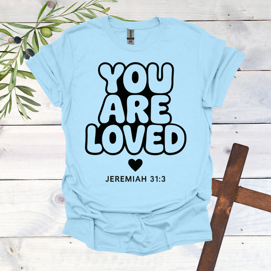 You Are LOVED - Jer. 31:3 - T-Shirt
