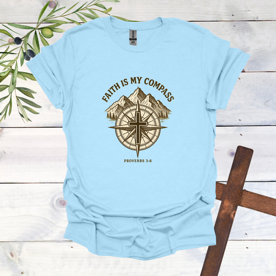Faith is my Compass - Proverbs 3:6 - T-Shirt