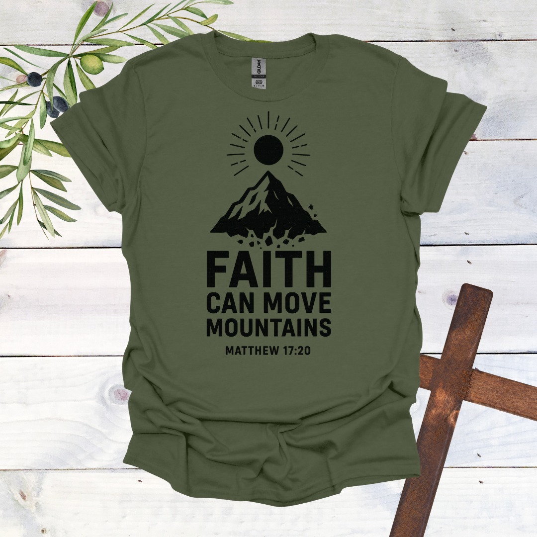 Faith can Move Mountains - Matthew 17:20 - T-Shirt