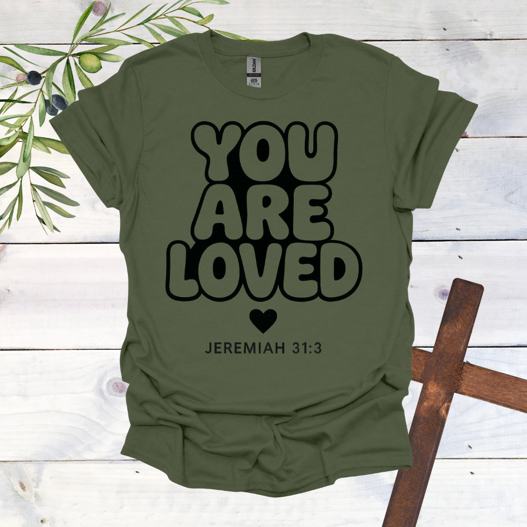 You Are LOVED - Jer. 31:3 - T-Shirt