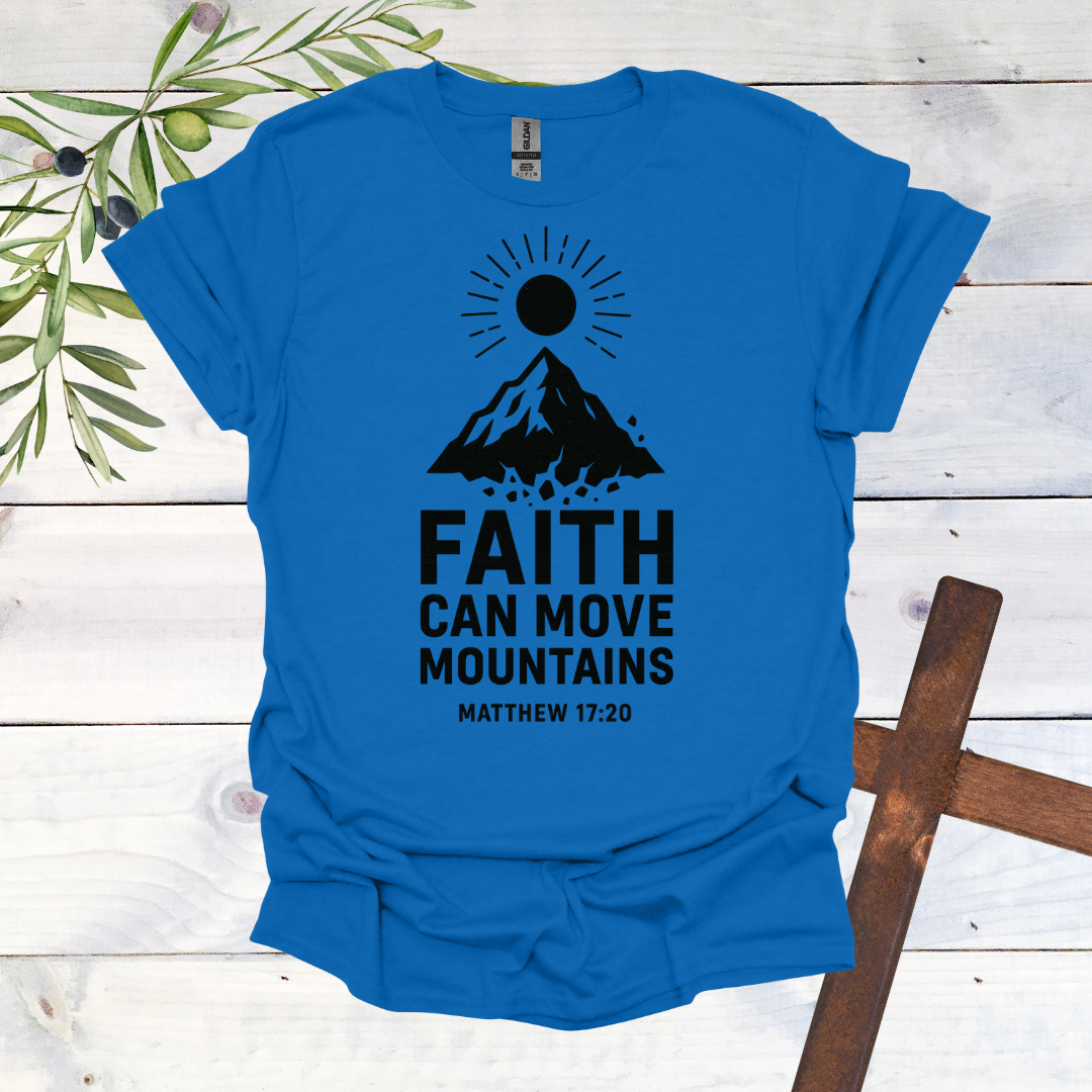 Faith can Move Mountains - Matthew 17:20 - T-Shirt