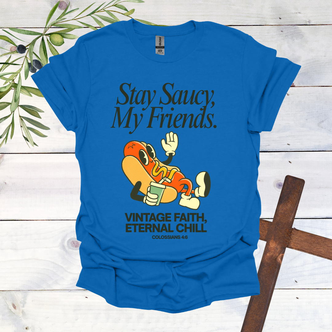 Stay Saucy, My Friends | Vintage Faith, Eternal Chill T-Shirt
