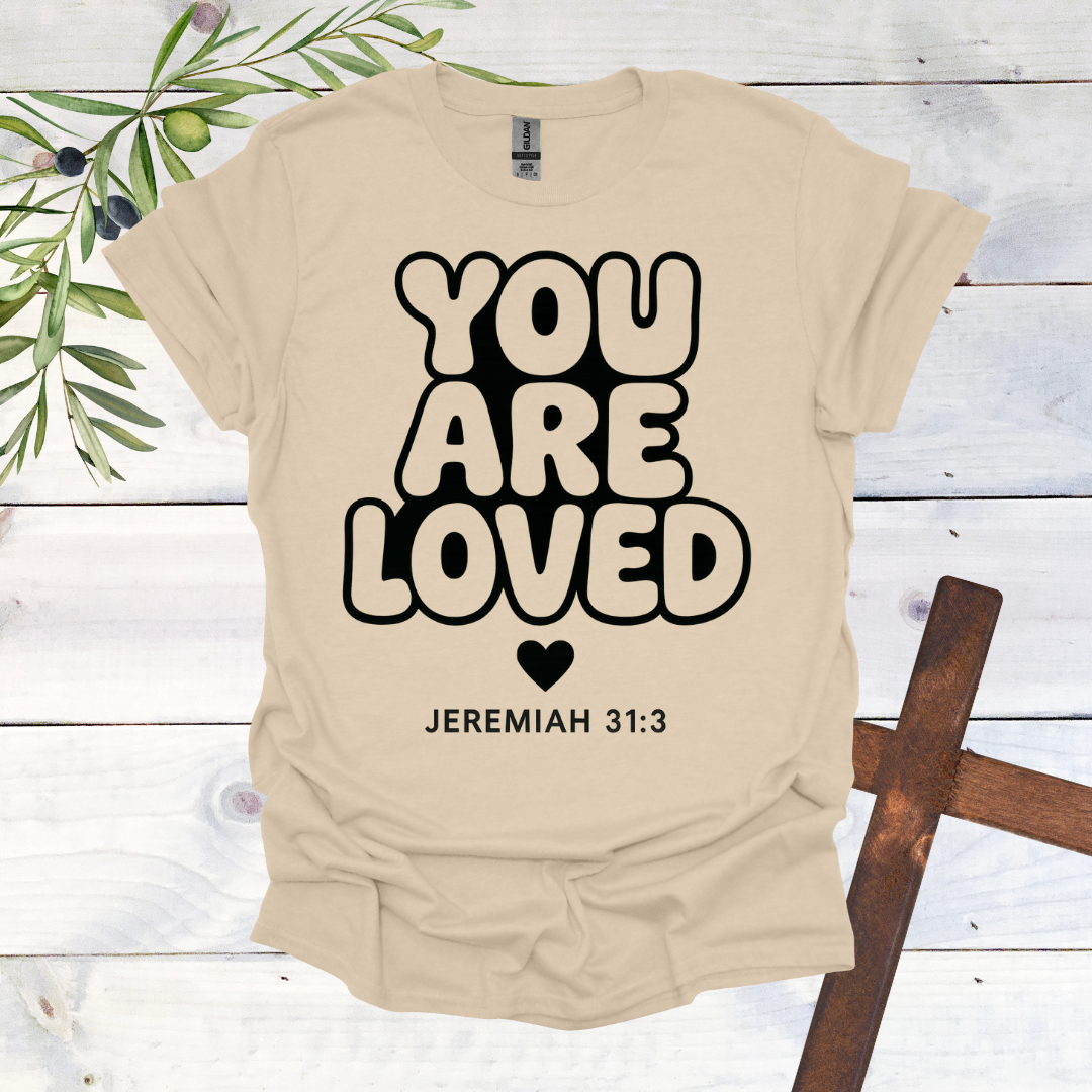 You Are LOVED - Jer. 31:3 - T-Shirt