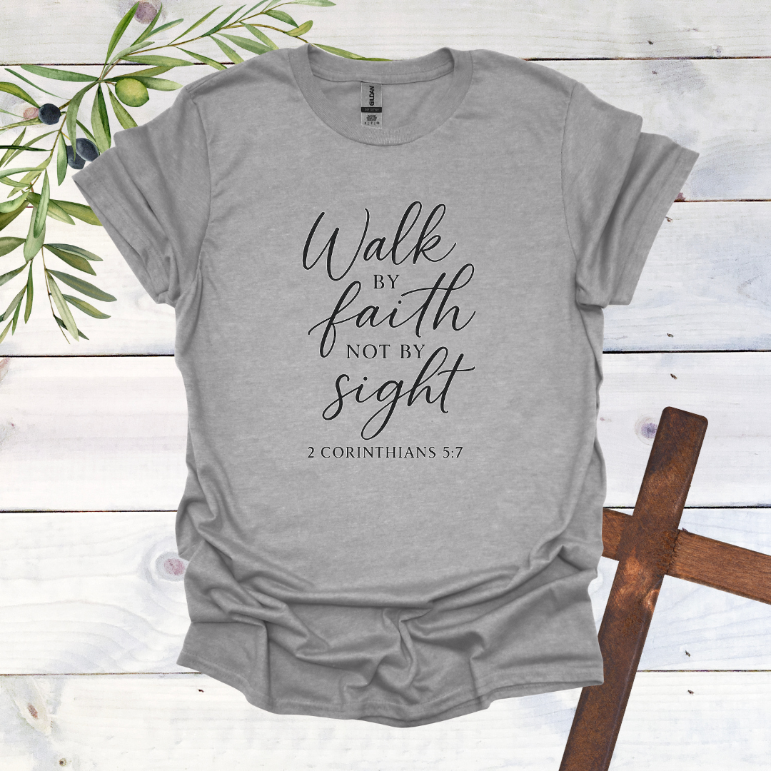 Walk by FAITH not by Sight - 2 Corinthians 5:7 - T-Shirt