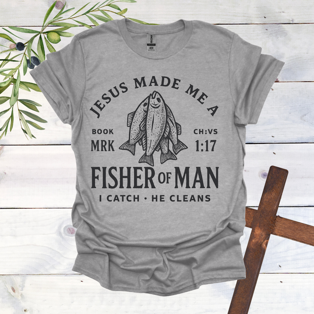 Jesus Made me a Fisher of Man T-Shirt