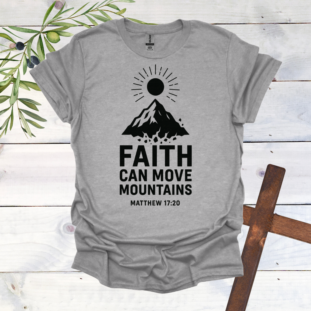 Faith can Move Mountains - Matthew 17:20 - T-Shirt
