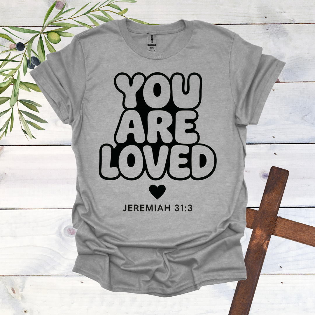 You Are LOVED - Jer. 31:3 - T-Shirt