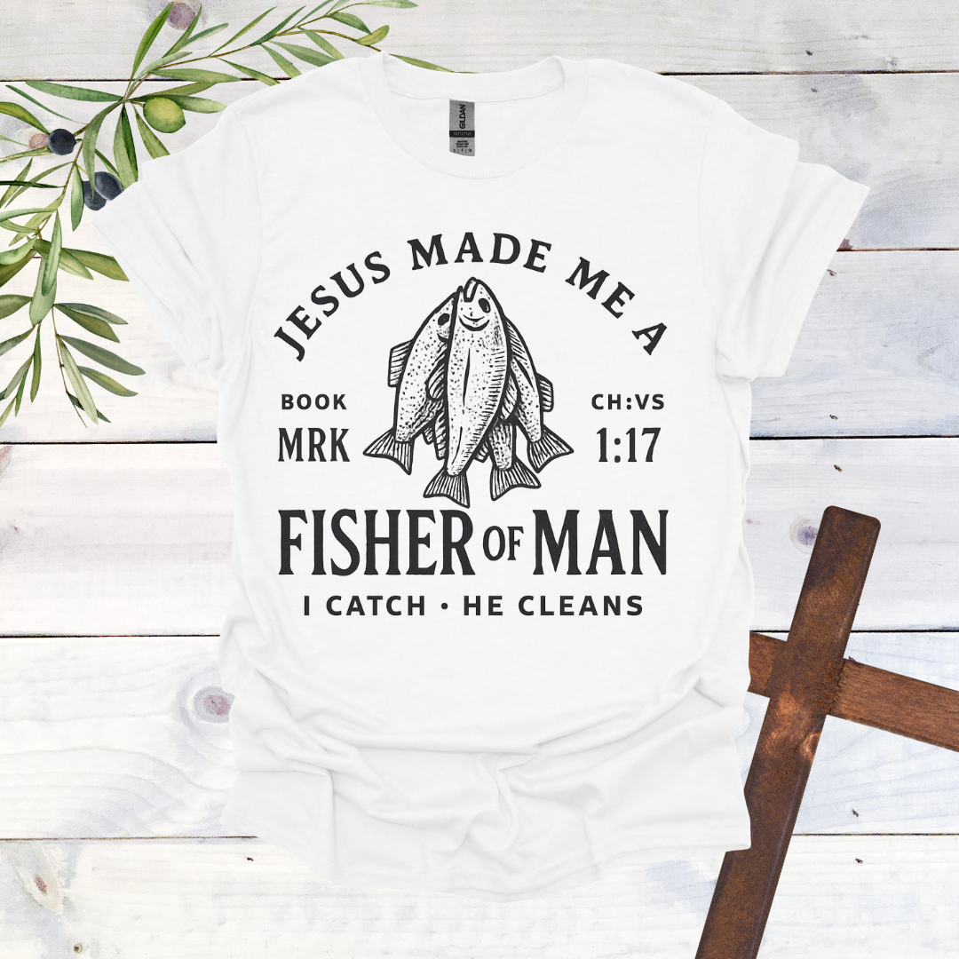 Jesus Made me a Fisher of Man T-Shirt