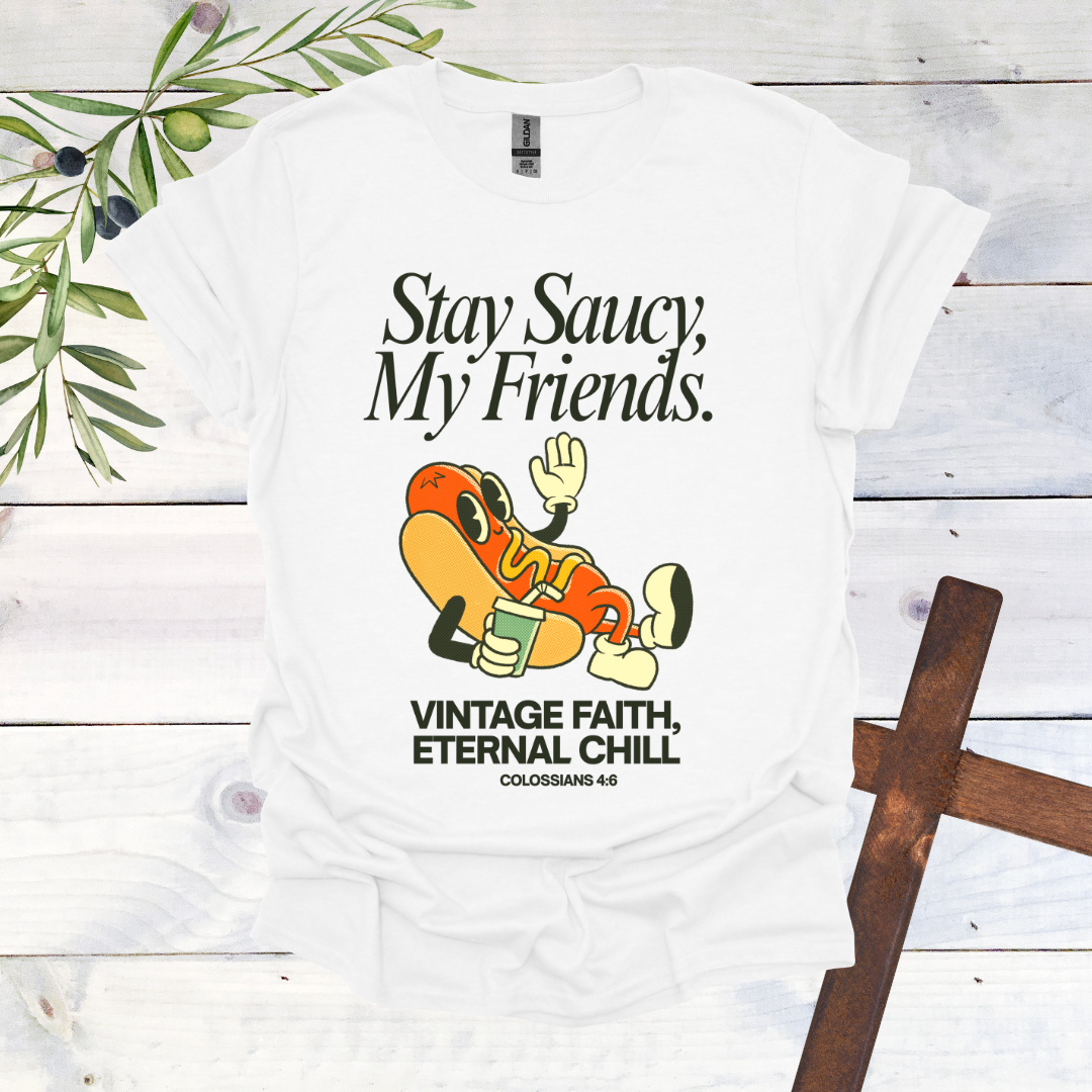 Stay Saucy, My Friends | Vintage Faith, Eternal Chill T-Shirt
